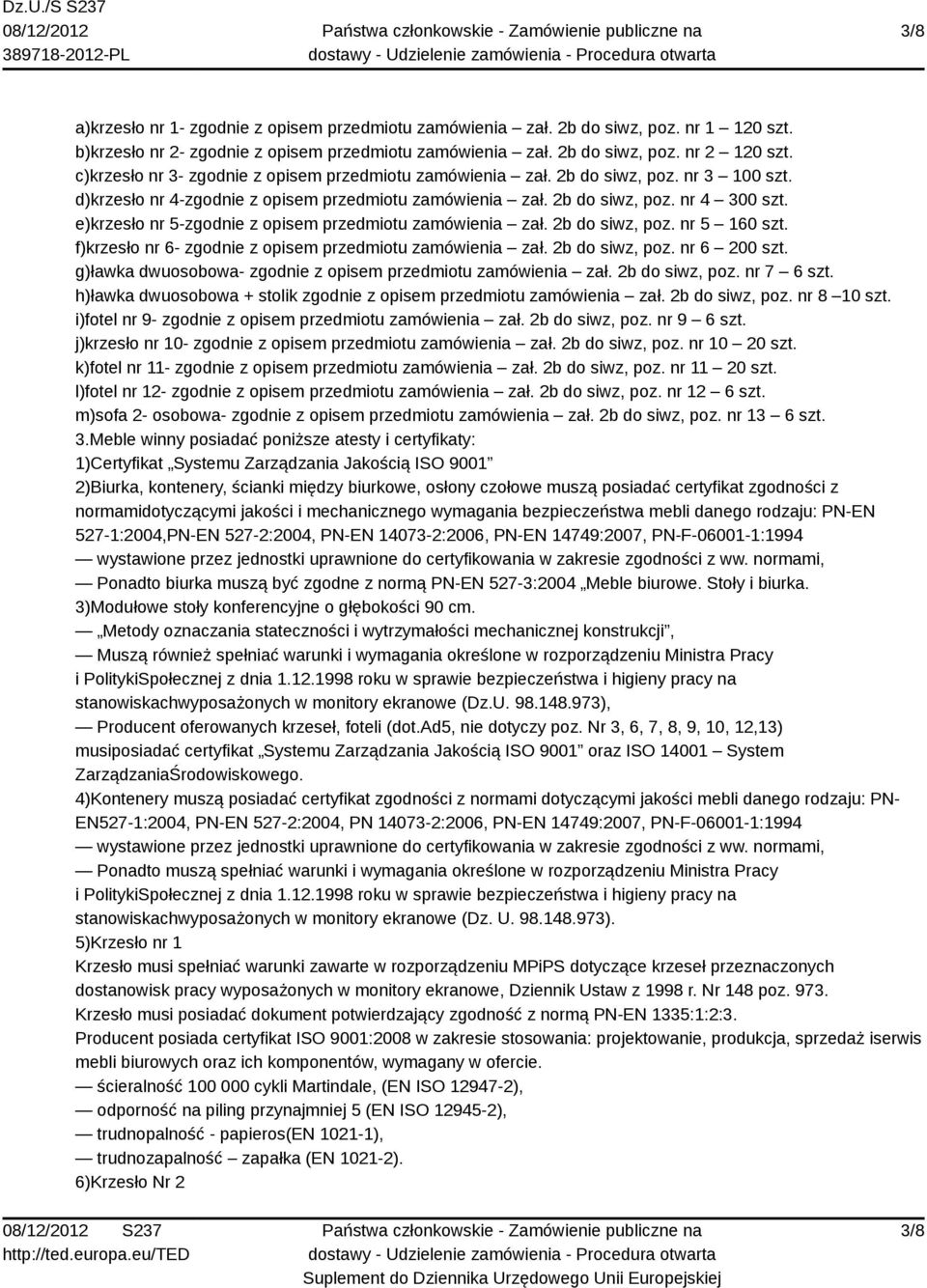 e)krzesło nr 5-zgodnie z opisem przedmiotu zamówienia zał. 2b do siwz, poz. nr 5 160 szt. f)krzesło nr 6- zgodnie z opisem przedmiotu zamówienia zał. 2b do siwz, poz. nr 6 200 szt.