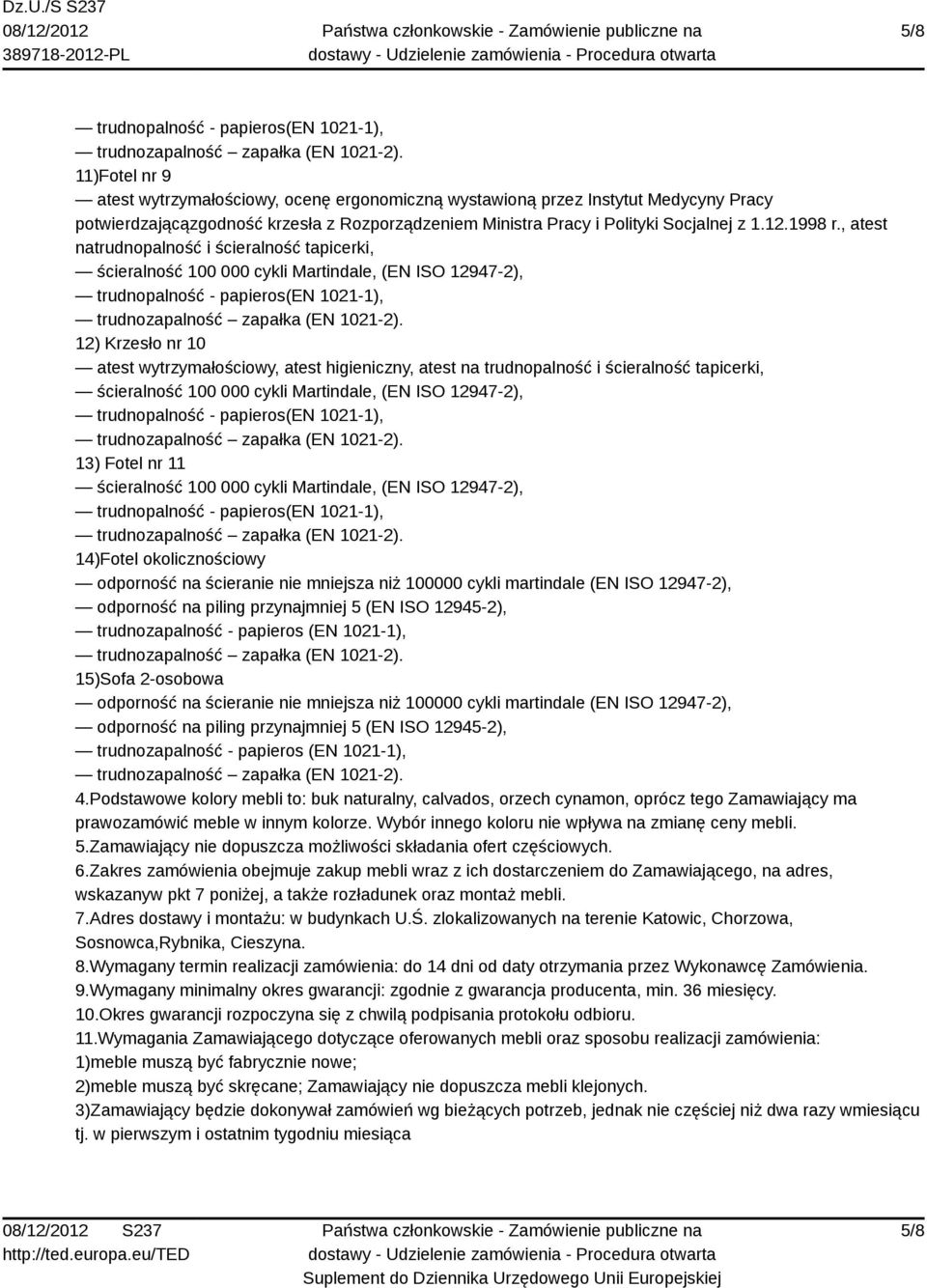 , atest natrudnopalność i ścieralność tapicerki, 12) Krzesło nr 10 atest wytrzymałościowy, atest higieniczny, atest na trudnopalność i ścieralność tapicerki, 13) Fotel nr 11 14)Fotel okolicznościowy