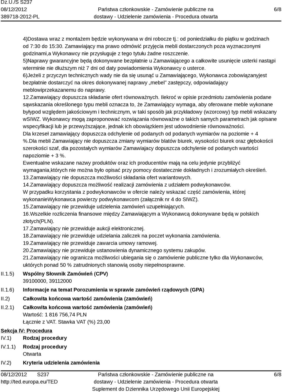 5)Naprawy gwarancyjne będą dokonywane bezpłatnie u Zamawiającego a całkowite usunięcie usterki nastąpi wterminie nie dłuższym niż 7 dni od daty powiadomienia Wykonawcy o usterce.