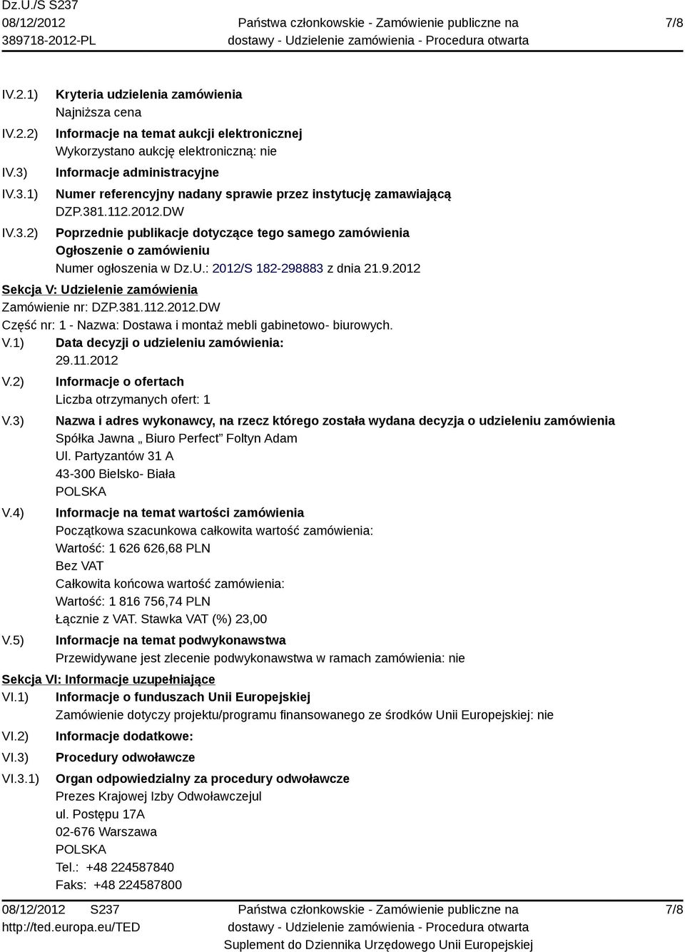 sprawie przez instytucję zamawiającą DZP.381.112.2012.DW Poprzednie publikacje dotyczące tego samego zamówienia Ogłoszenie o zamówieniu Numer ogłoszenia w Dz.U.: 2012/S 182-298