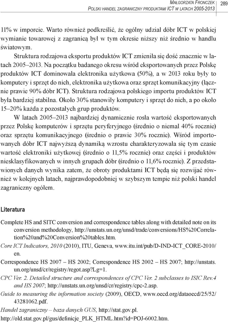 Struktura rodzajowa eksportu produktów ICT zmieniła się dość znacznie w latach 2005 2013.