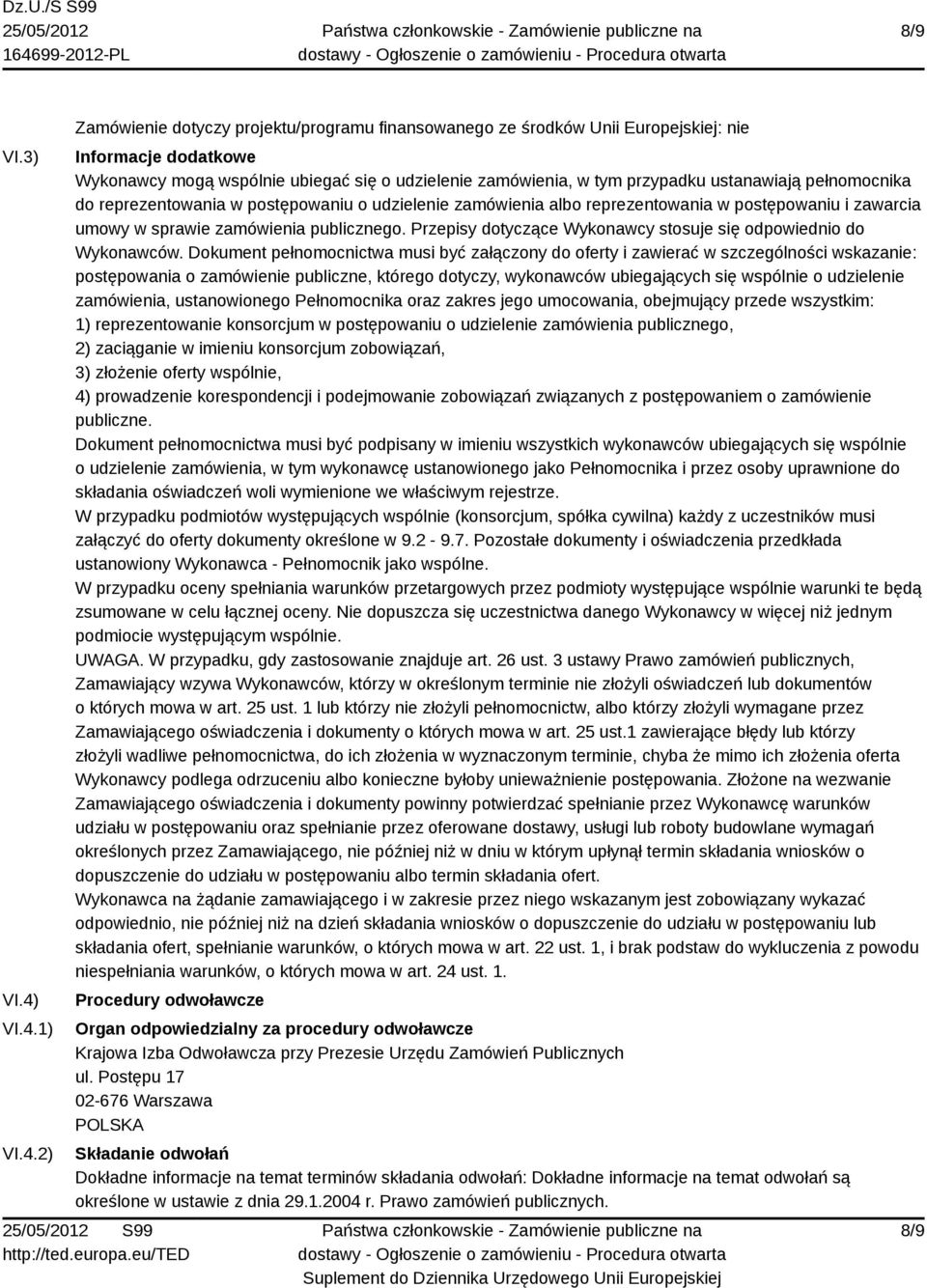 ustanawiają pełnomocnika do reprezentowania w postępowaniu o udzielenie zamówienia albo reprezentowania w postępowaniu i zawarcia umowy w sprawie zamówienia publicznego.