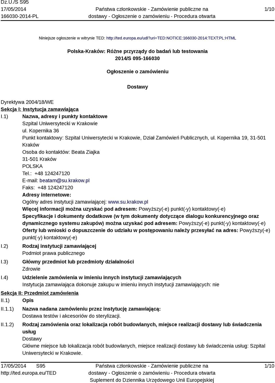 I.1) Nazwa, adresy i punkty kontaktowe Szpital Uniwersytecki w Krakowie ul. Kopernika 36 Punkt kontaktowy: Szpital Uniwersytecki w Krakowie, Dział Zamówień Publicznych, ul.