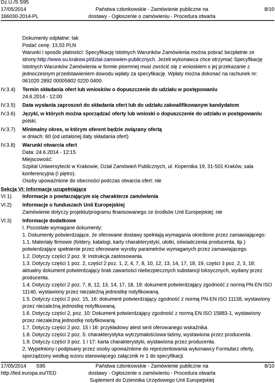 Jeżeli wykonawca chce otrzymać Specyfikację Istotnych Warunków Zamówienia w formie pisemnej musi zwrócić się z wnioskiem o jej przekazanie z jednoczesnym przedstawieniem dowodu wpłaty za specyfikację.