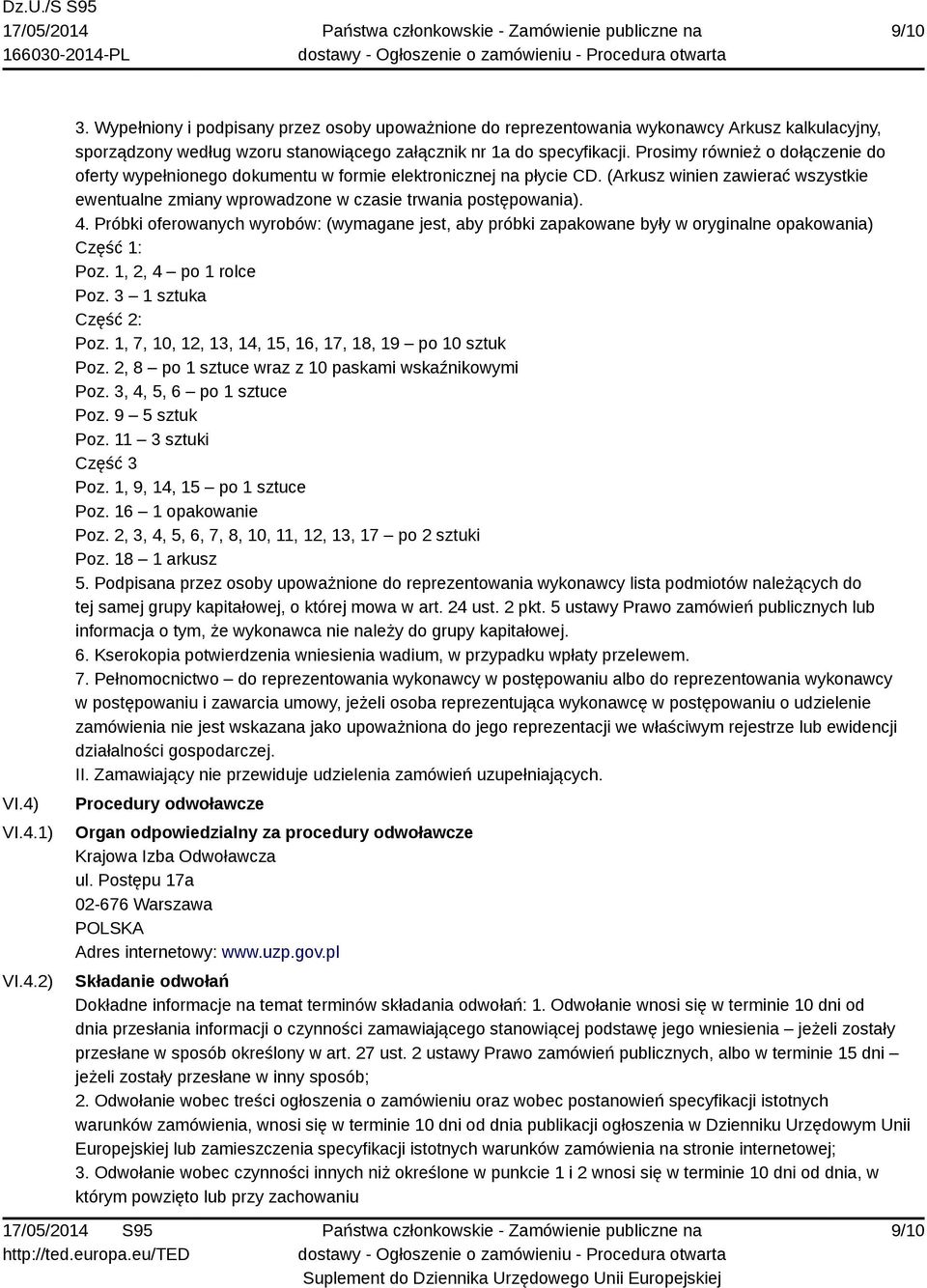 Próbki oferowanych wyrobów: (wymagane jest, aby próbki zapakowane były w oryginalne opakowania) Część 1: Poz. 1, 2, 4 po 1 rolce Poz. 3 1 sztuka Część 2: Poz.