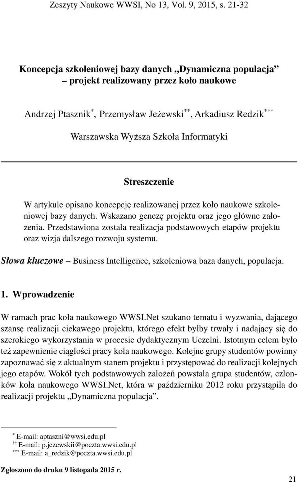 Informatyki Streszczenie W artykule opisano koncepcję realizowanej przez koło naukowe szkoleniowej bazy danych. Wskazano genezę projektu oraz jego główne założenia.