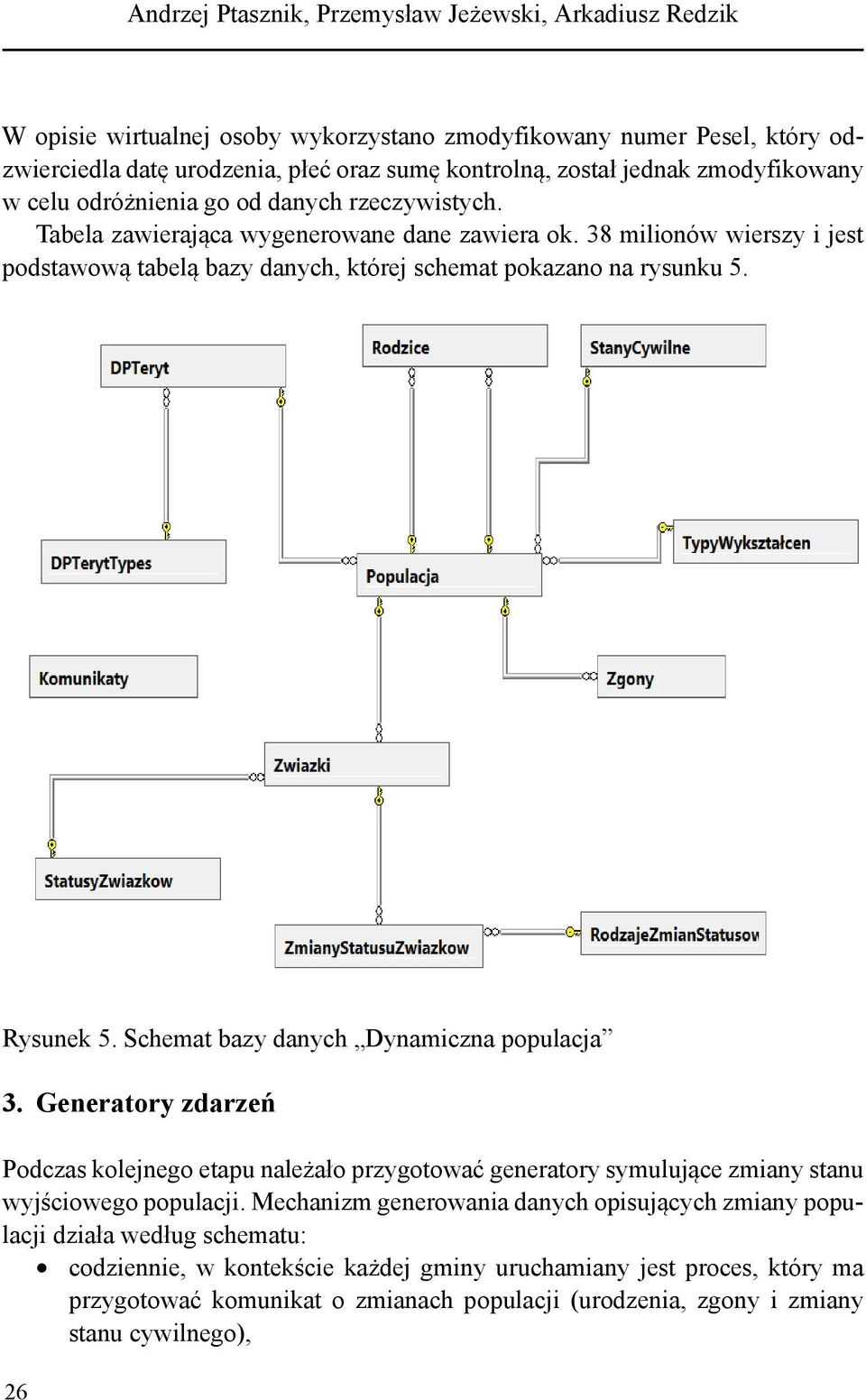 38 milionów wierszy i jest podstawową tabelą bazy danych, której schemat pokazano na rysunku 5. Rysunek 5. Schemat bazy danych Dynamiczna populacja 3.