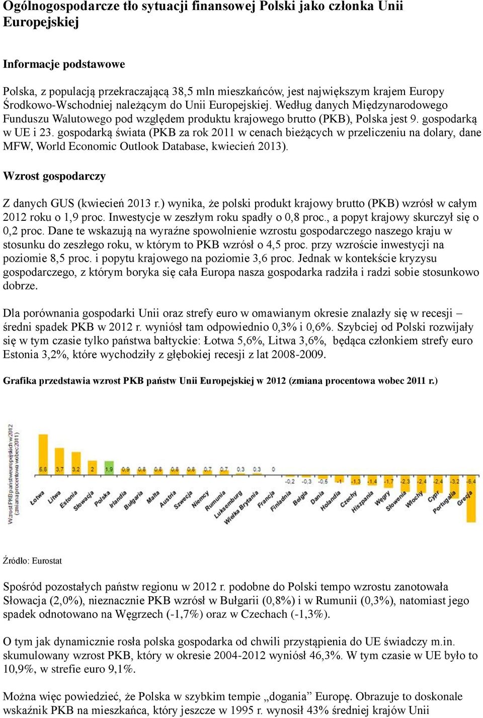 gospodarką świata (PKB za rok 2011 w cenach bieżących w przeliczeniu na dolary, dane MFW, World Economic Outlook Database, kwiecień 2013). Wzrost gospodarczy Z danych GUS (kwiecień 2013 r.