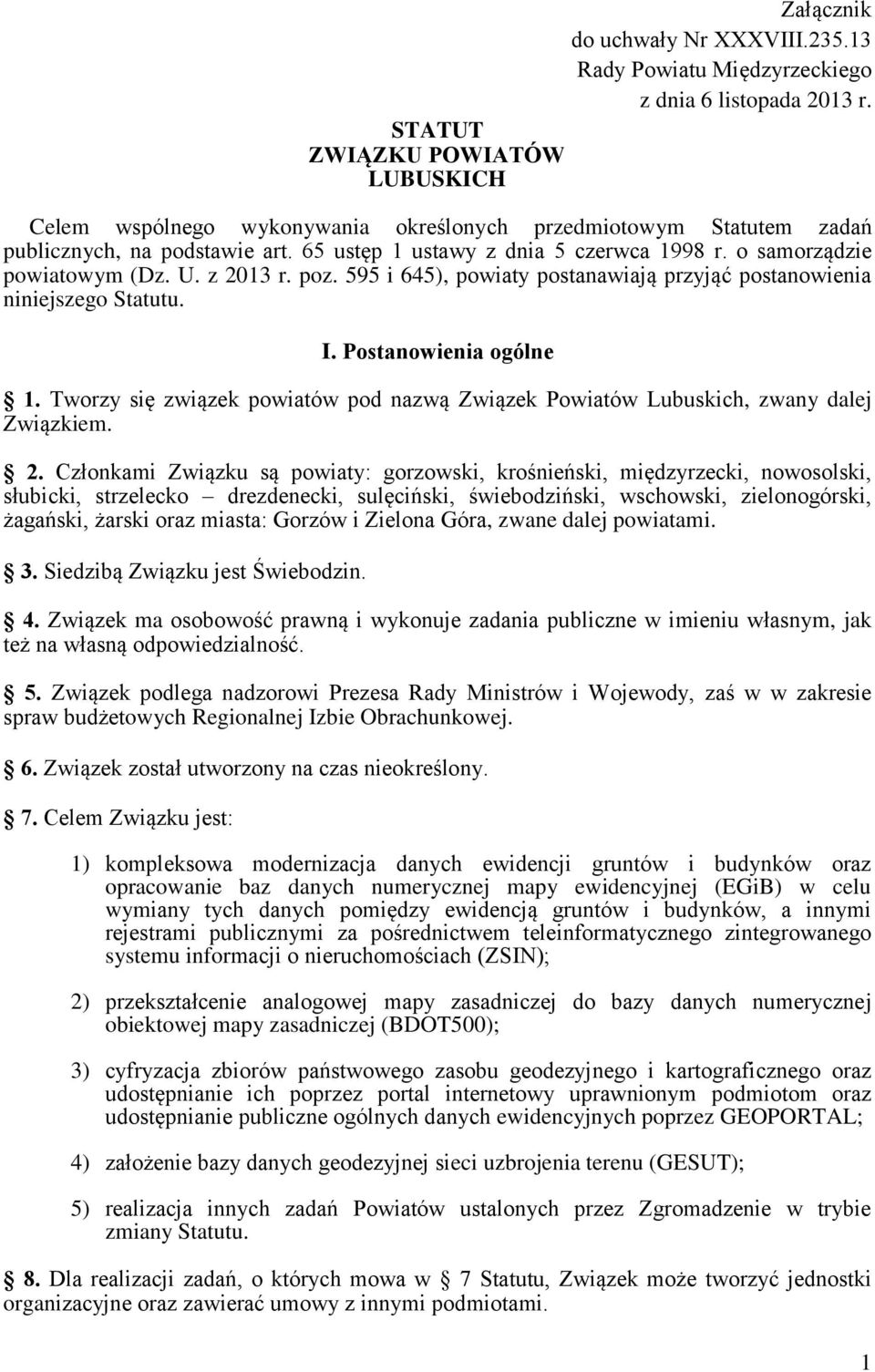 o samorządzie powiatowym (Dz. U. z 2013 r. poz. 595 i 645), powiaty postanawiają przyjąć postanowienia niniejszego Statutu. I. Postanowienia ogólne 1.