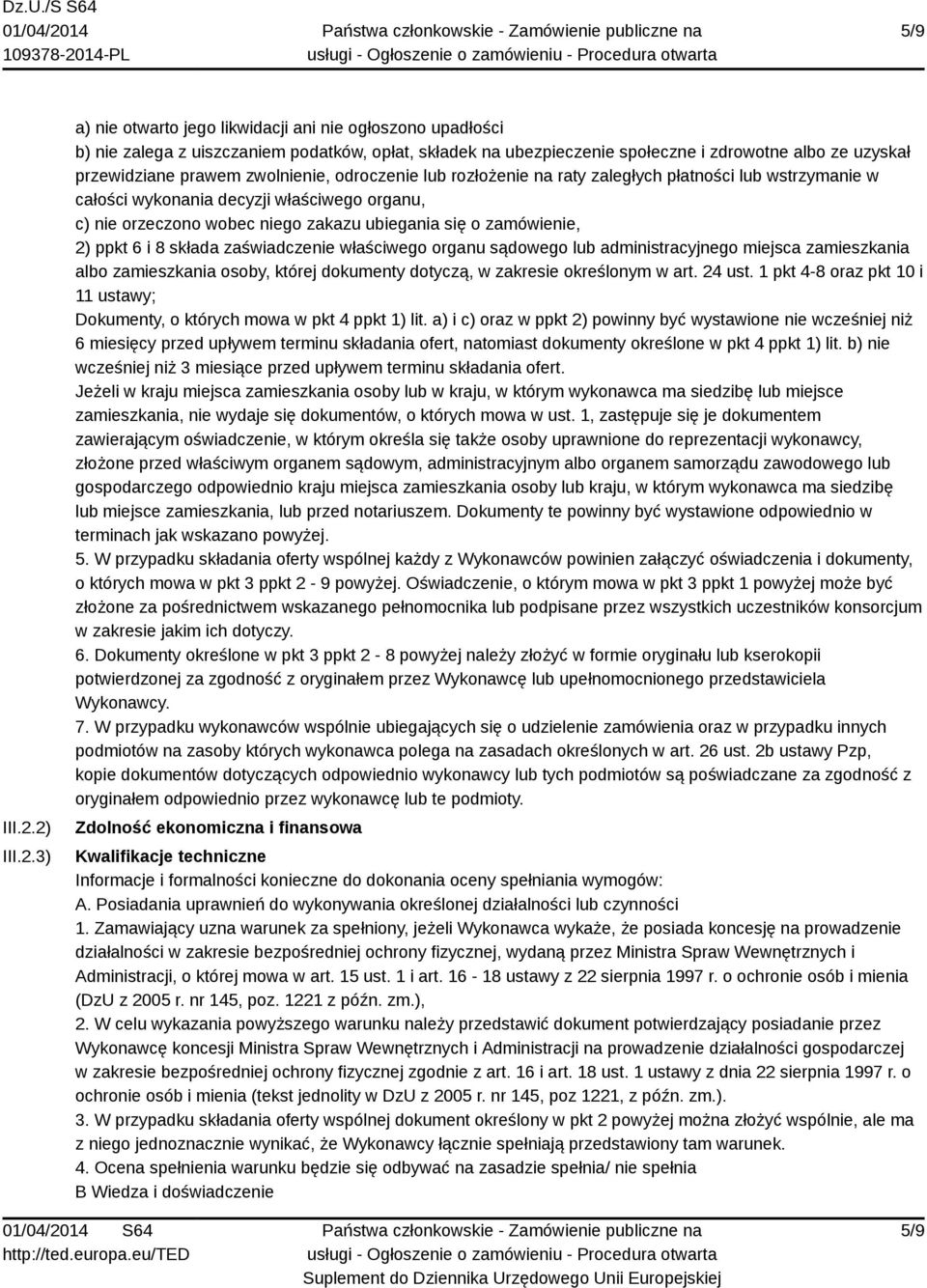 zwolnienie, odroczenie lub rozłożenie na raty zaległych płatności lub wstrzymanie w całości wykonania decyzji właściwego organu, c) nie orzeczono wobec niego zakazu ubiegania się o zamówienie, 2)