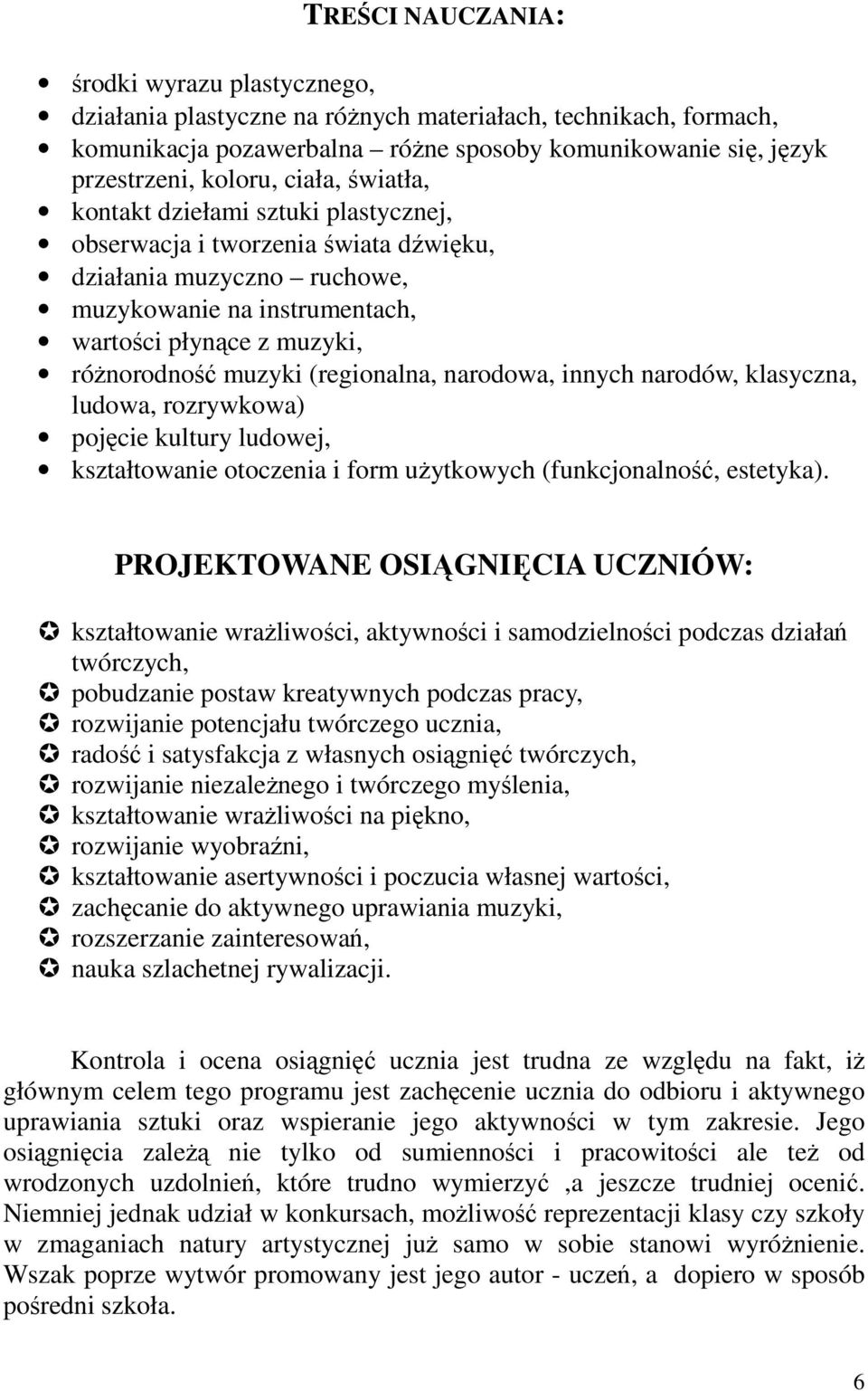 (regionalna, narodowa, innych narodów, klasyczna, ludowa, rozrywkowa) pojęcie kultury ludowej, kształtowanie otoczenia i form uŝytkowych (funkcjonalność, estetyka).