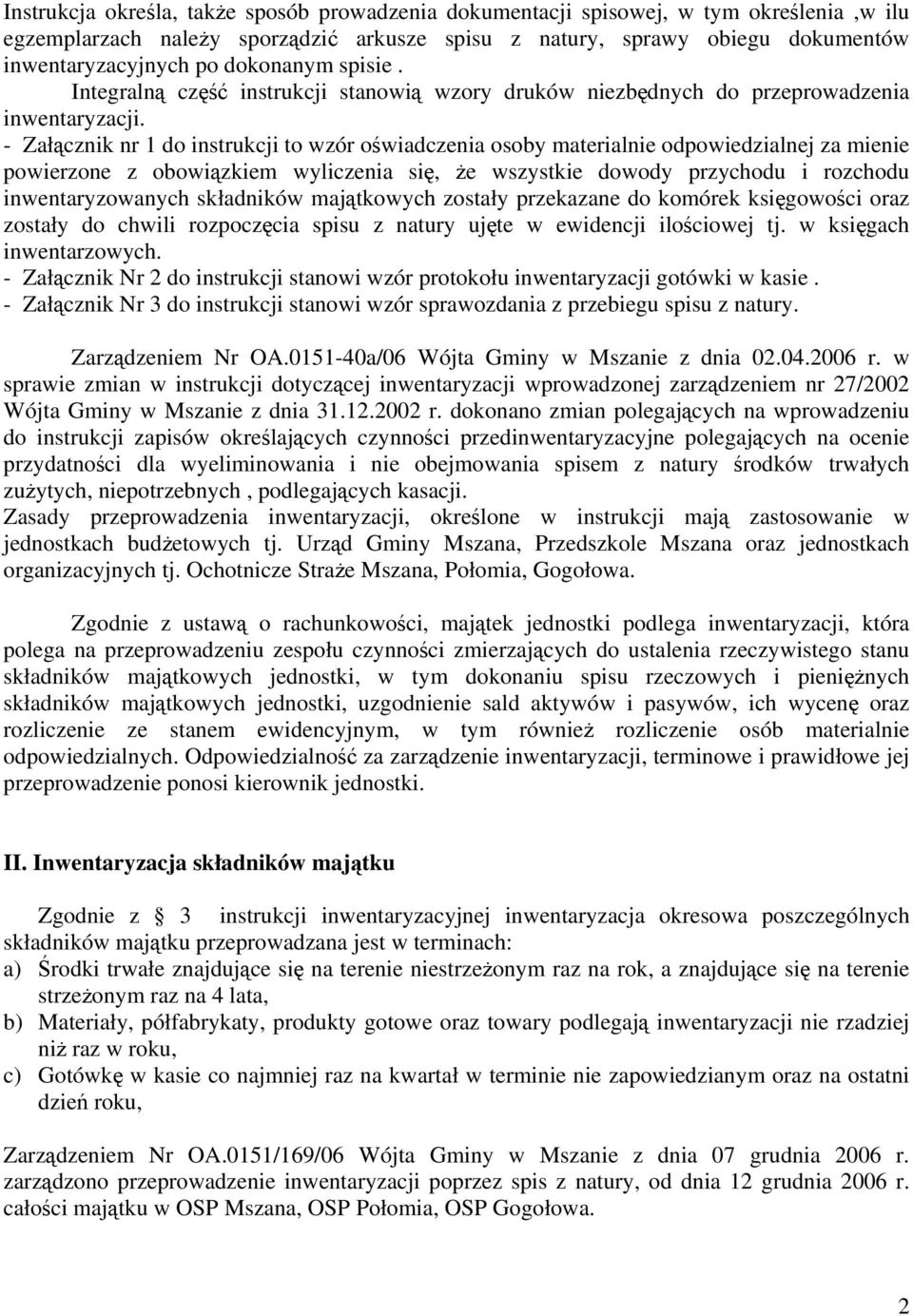 - Załącznik nr 1 do instrukcji to wzór oświadczenia osoby materialnie odpowiedzialnej za mienie powierzone z obowiązkiem wyliczenia się, że wszystkie dowody przychodu i rozchodu inwentaryzowanych