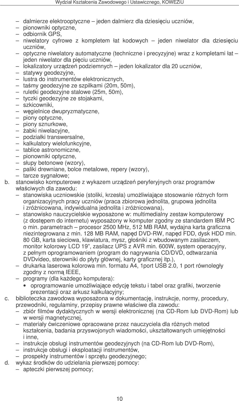 do instrumentów elektronicznych, tamy geodezyjne ze szpilkami (20m, 50m), ruletki geodezyjne stalowe (25m, 50m), tyczki geodezyjne ze stojakami, szkicowniki, wgielnice dwupryzmatyczne, piony