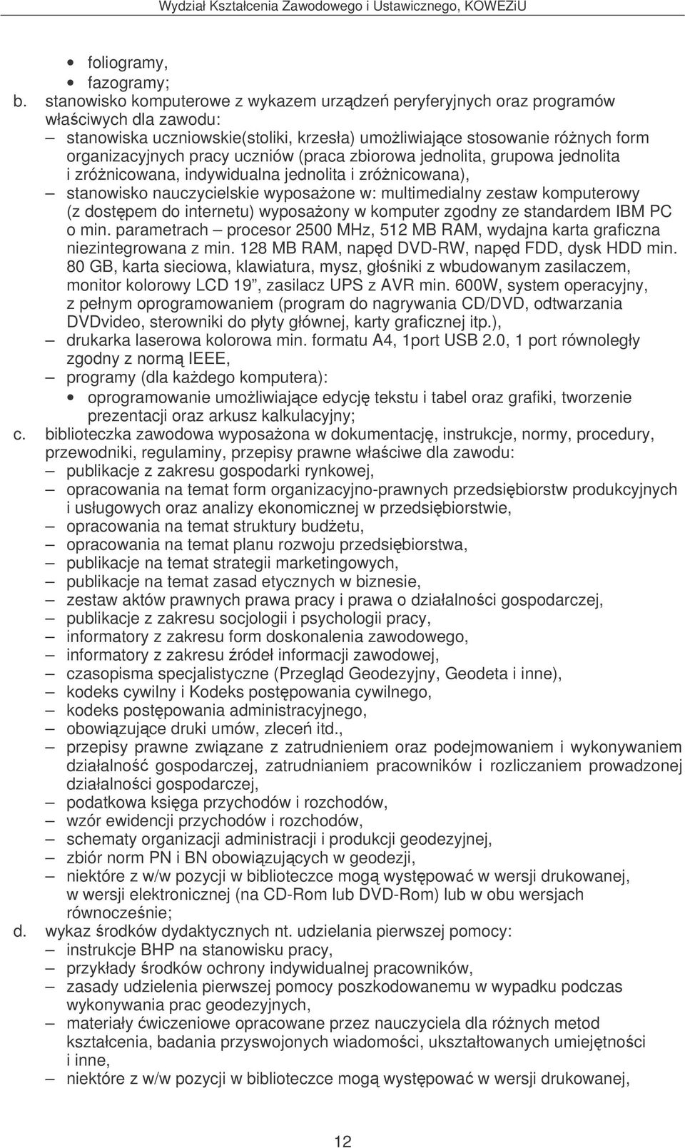 (praca zbiorowa jednolita, grupowa jednolita i zrónicowana, indywidualna jednolita i zrónicowana), stanowisko nauczycielskie wyposaone w: multimedialny zestaw komputerowy (z dostpem do internetu)