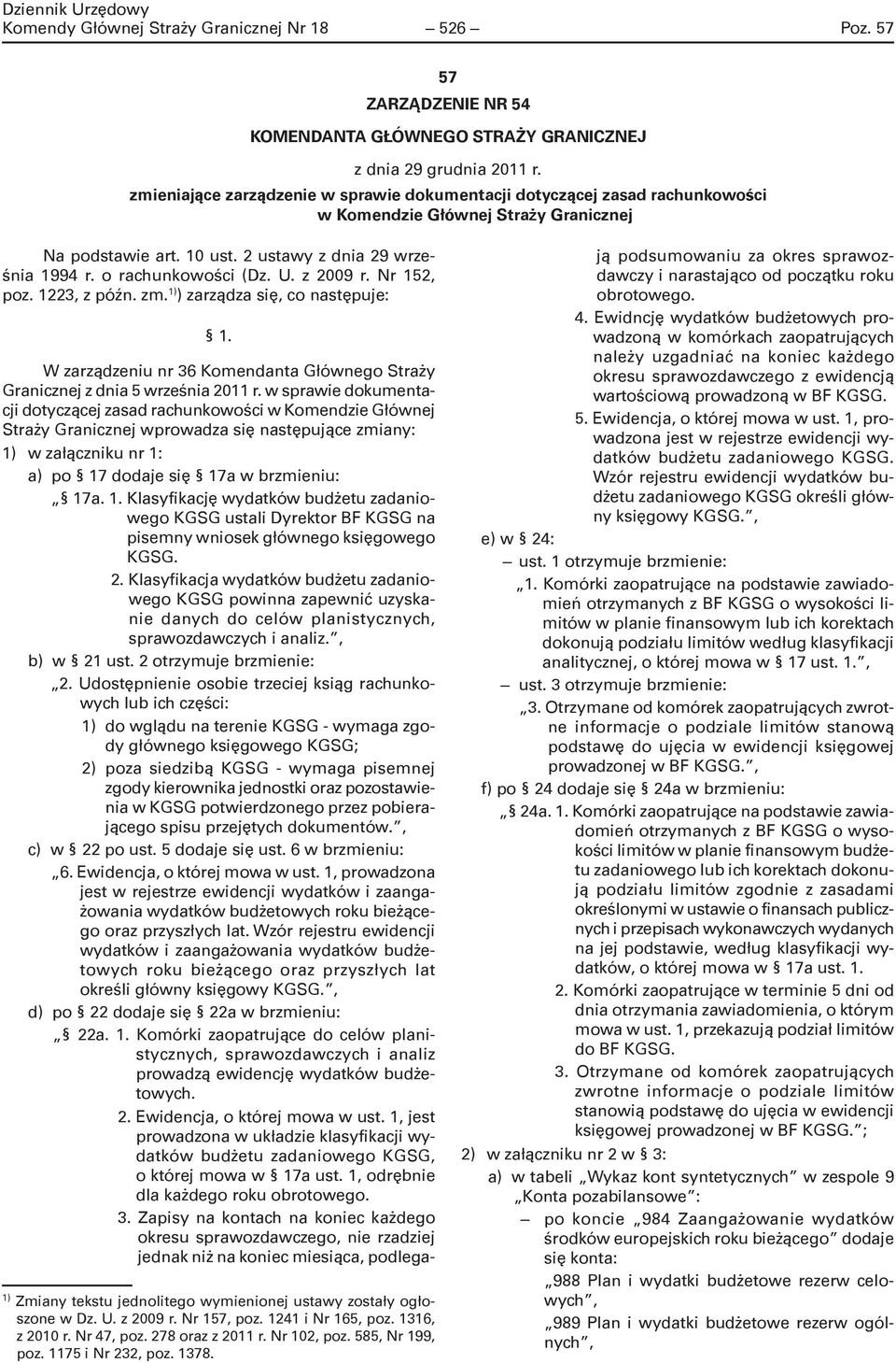 U. z 2009 r. Nr 152, poz. 1223, z późn. zm. 1) ) zarządza się, co następuje: 1. W zarządzeniu nr 36 Komendanta Głównego Straży Granicznej z dnia 5 września 2011 r.