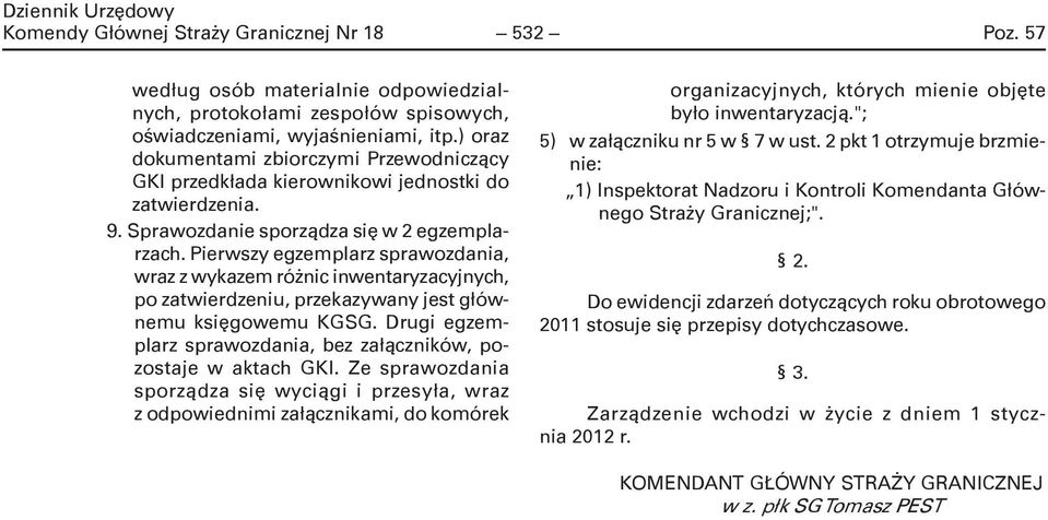 Pierwszy egzemplarz sprawozdania, wraz z wykazem różnic inwentaryzacyjnych, po zatwierdzeniu, przekazywany jest głównemu księgowemu KGSG.