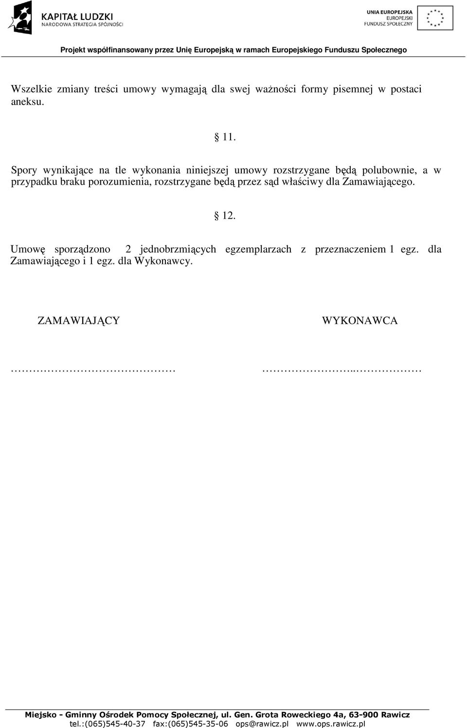 porozumienia, rozstrzygane będą przez sąd właściwy dla Zamawiającego. 12.