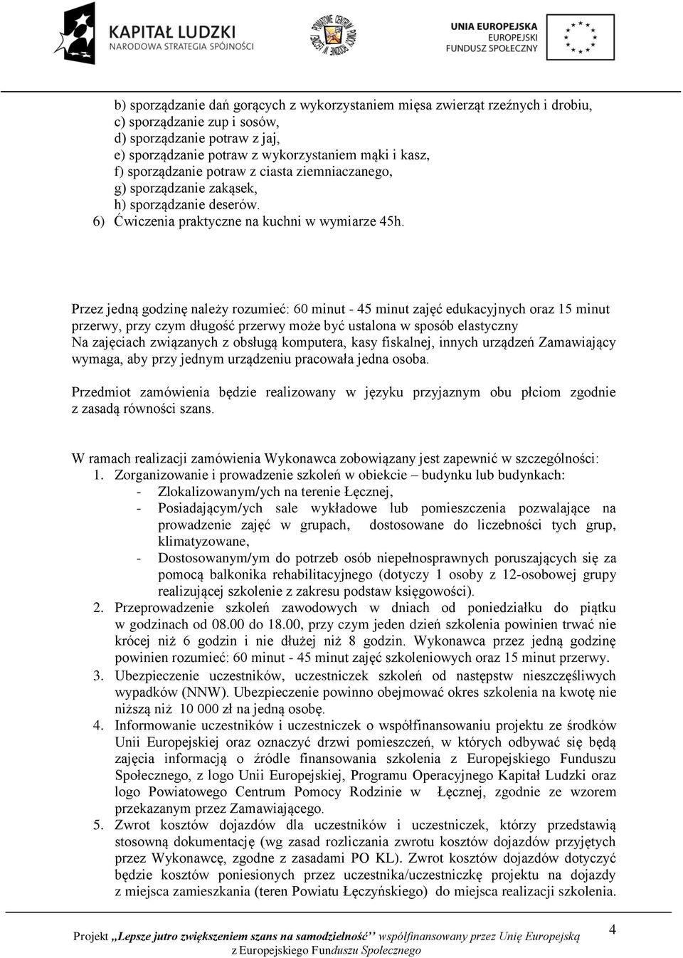 Przez jedną godzinę należy rozumieć: 60 minut - 45 minut zajęć edukacyjnych oraz 15 minut przerwy, przy czym długość przerwy może być ustalona w sposób elastyczny Na zajęciach związanych z obsługą