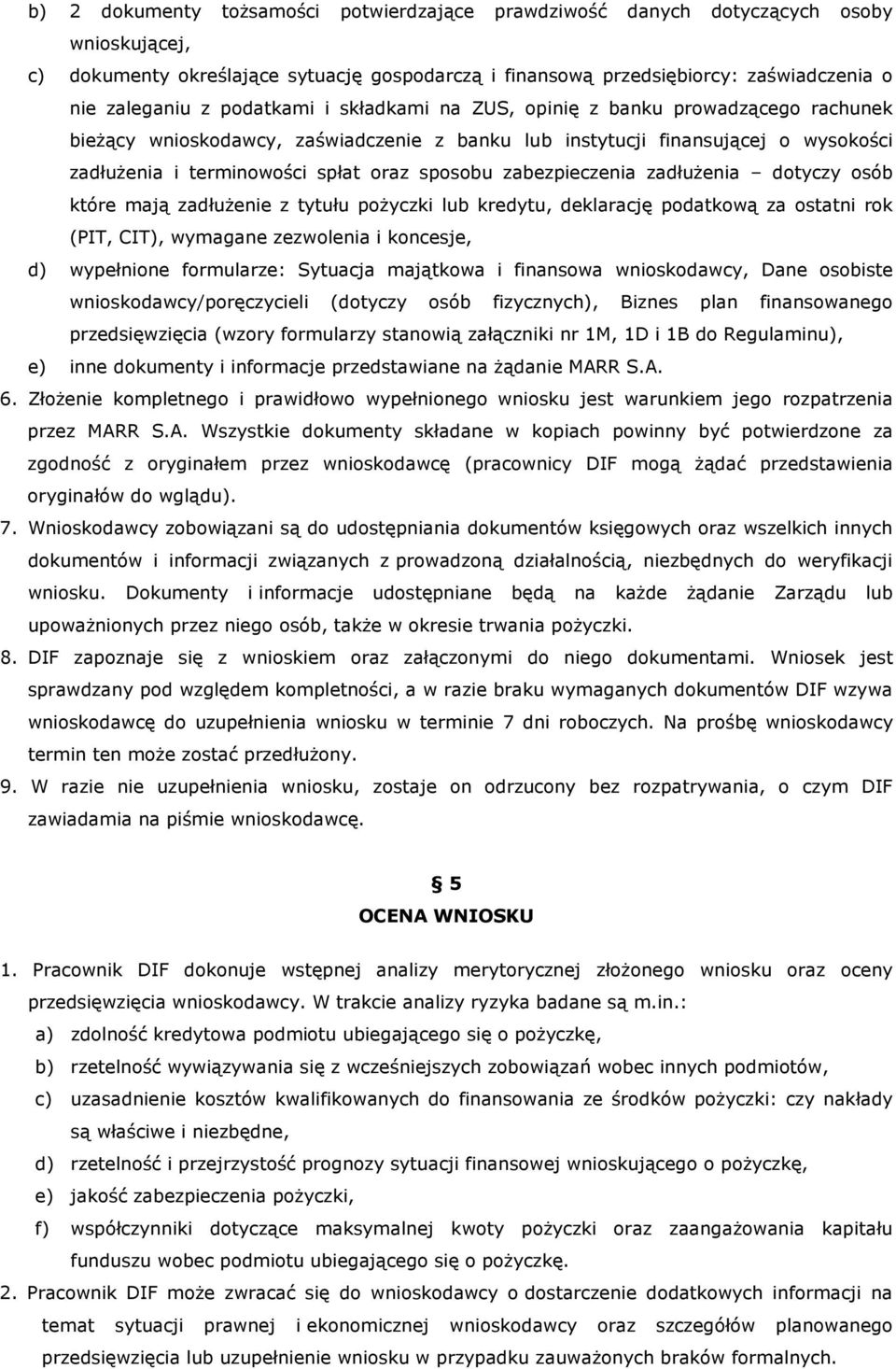 zabezpieczenia zadłuŝenia dotyczy osób które mają zadłuŝenie z tytułu poŝyczki lub kredytu, deklarację podatkową za ostatni rok (PIT, CIT), wymagane zezwolenia i koncesje, d) wypełnione formularze: