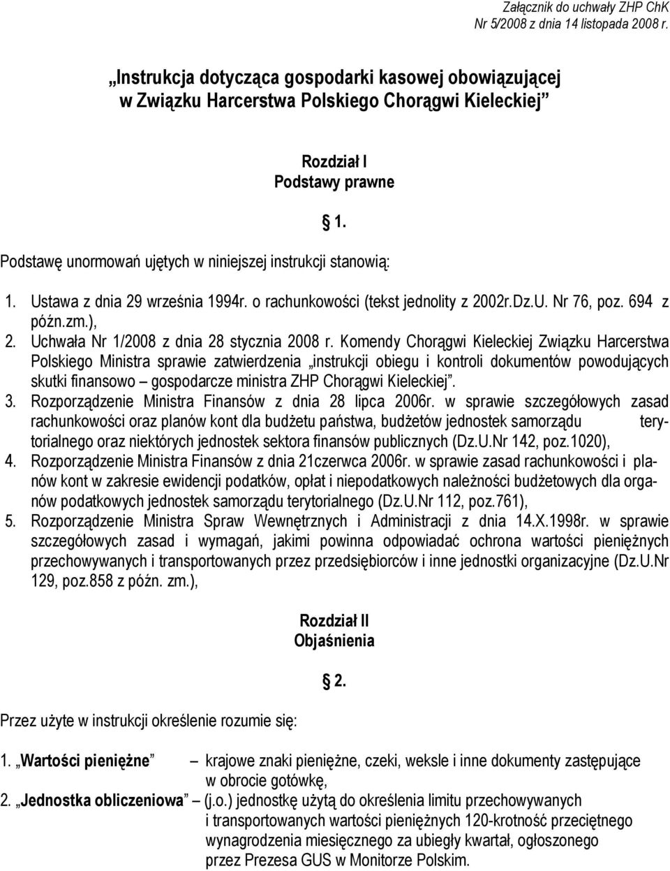 Ustawa z dnia 29 września 1994r. o rachunkowości (tekst jednolity z 2002r.Dz.U. Nr 76, poz. 694 z późn.zm.), 2. Uchwała Nr 1/2008 z dnia 28 stycznia 2008 r.