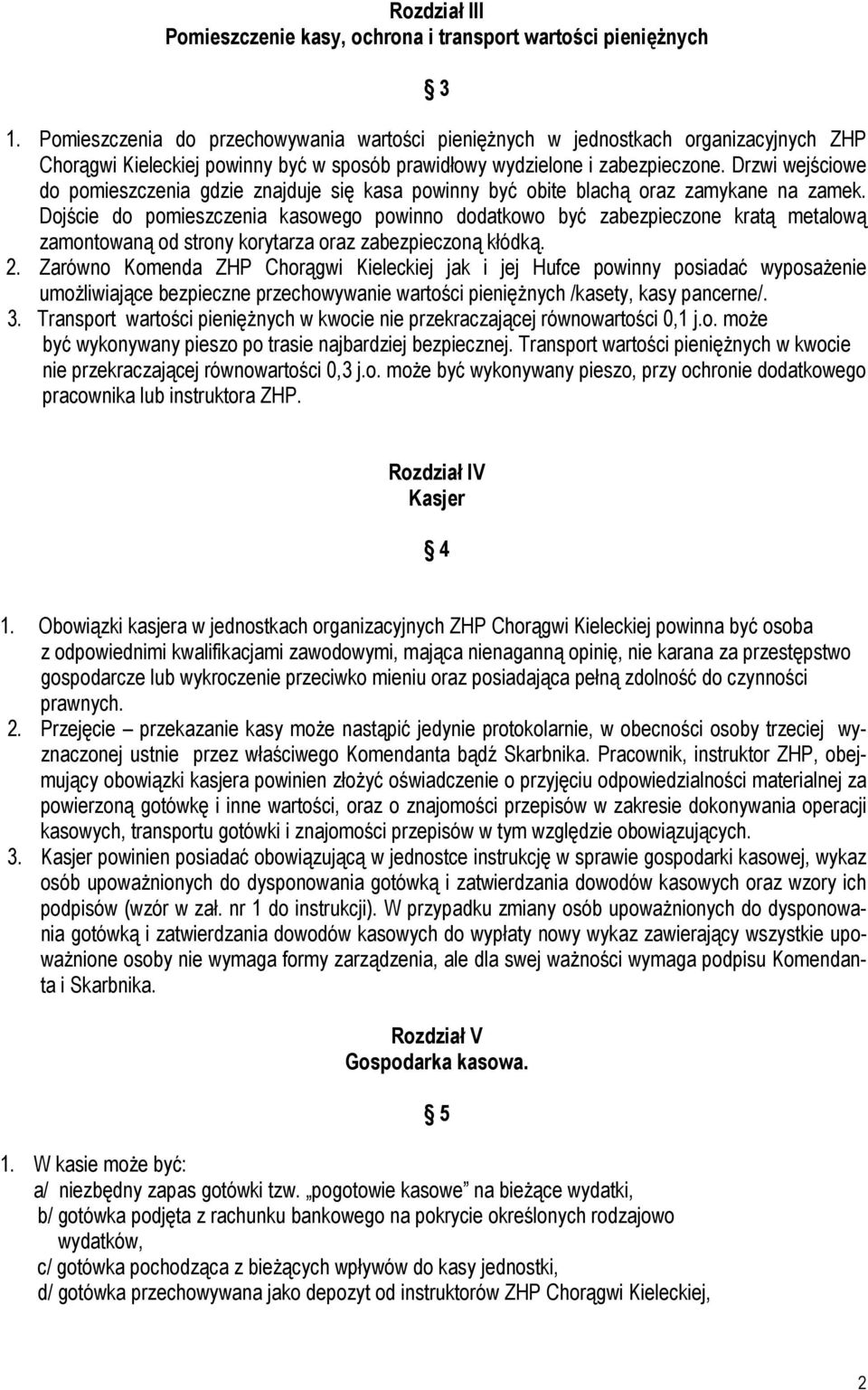 Drzwi wejściowe do pomieszczenia gdzie znajduje się kasa powinny być obite blachą oraz zamykane na zamek.