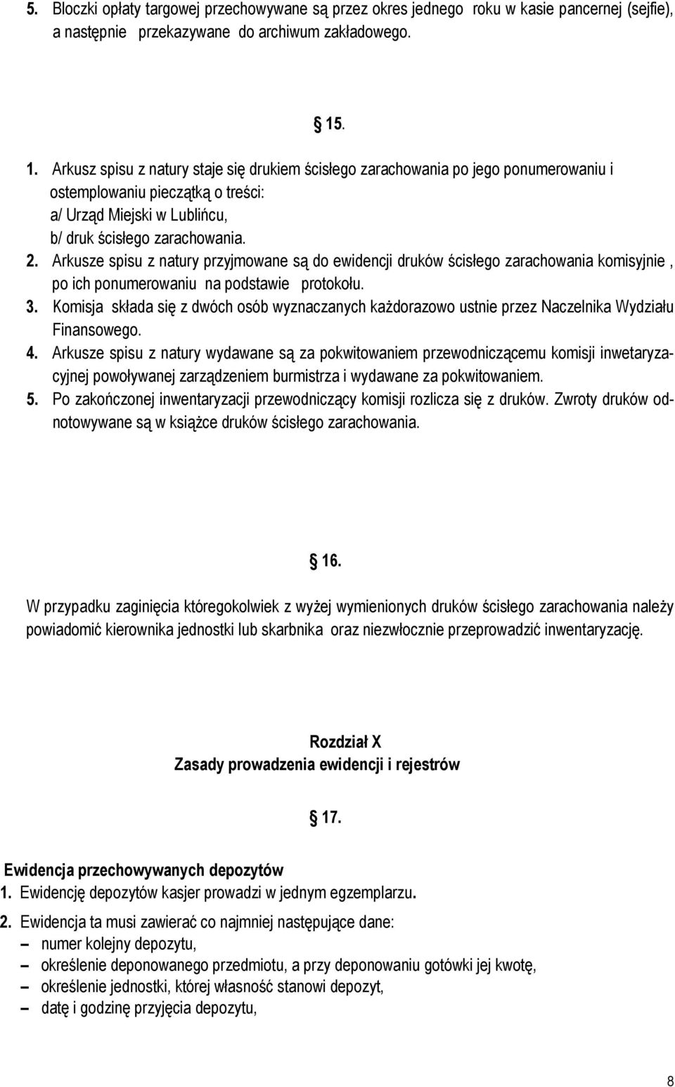 Arkusze spisu z natury przyjmowane są do ewidencji druków ścisłego zarachowania komisyjnie, po ich ponumerowaniu na podstawie protokołu. 3.