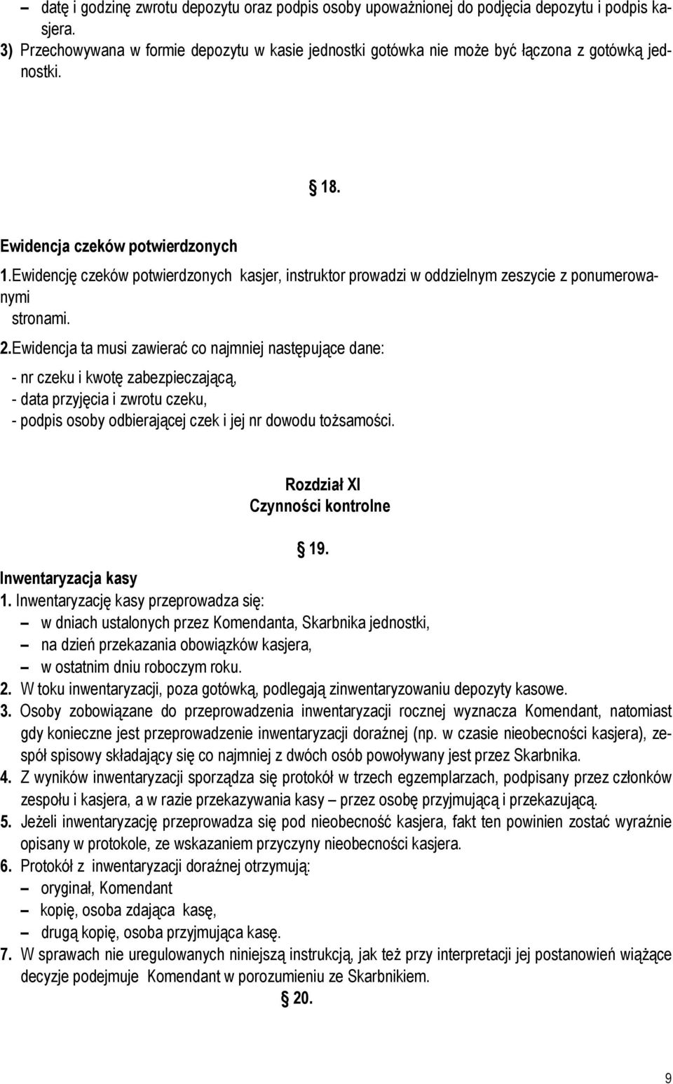 Ewidencję czeków potwierdzonych kasjer, instruktor prowadzi w oddzielnym zeszycie z ponumerowanymi stronami. 2.