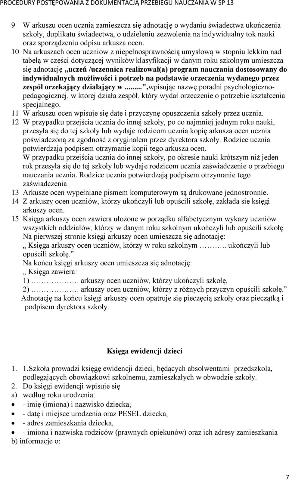 realizował(a) program nauczania dostosowany do indywidualnych możliwości i potrzeb na podstawie orzeczenia wydanego przez zespół orzekający działający w.