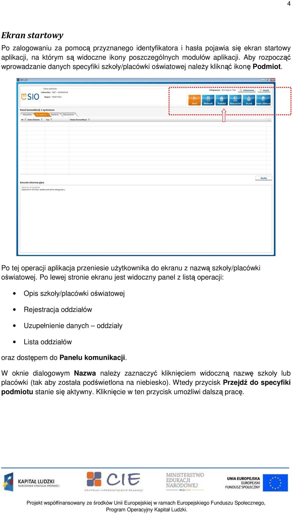 Po lewej stronie ekranu jest widoczny panel z listą operacji: Opis szkoły/placówki oświatowej Rejestracja oddziałów Uzupełnienie danych oddziały Lista oddziałów oraz dostępem do Panelu komunikacji.