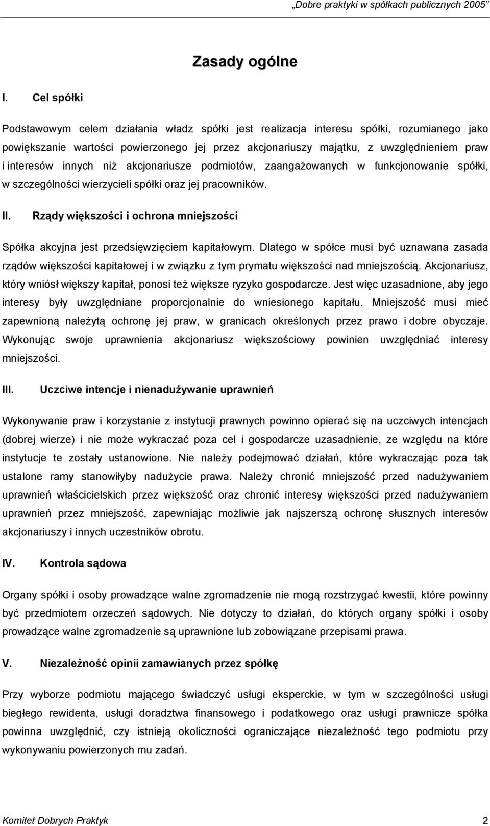 interesów innych niż akcjonariusze podmiotów, zaangażowanych w funkcjonowanie spółki, w szczególności wierzycieli spółki oraz jej pracowników. II.