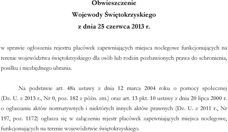 schronienia, posiłku i niezbędnego ubrania. Na podstawie art. 48a ustawy z dnia 12 marca 2004 roku o pomocy społecznej (Dz. U. z 2013 r., Nr 0, poz. 182 z późn. zm.