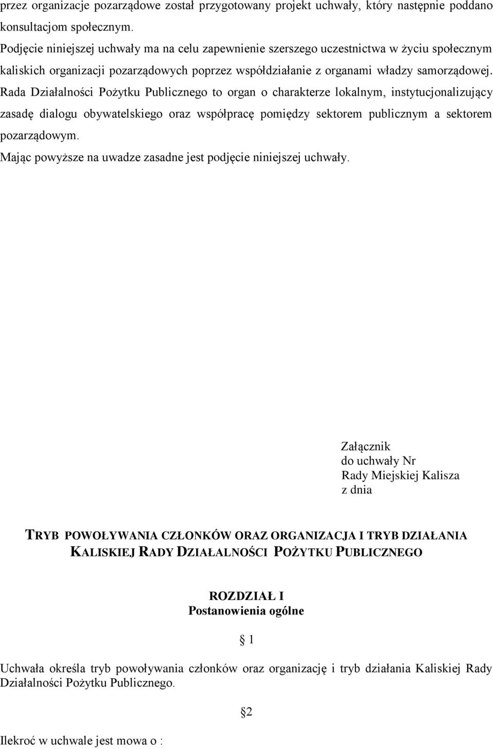 Rada Działalności Pożytku Publicznego to organ o charakterze lokalnym, instytucjonalizujący zasadę dialogu obywatelskiego oraz współpracę pomiędzy sektorem publicznym a sektorem pozarządowym.