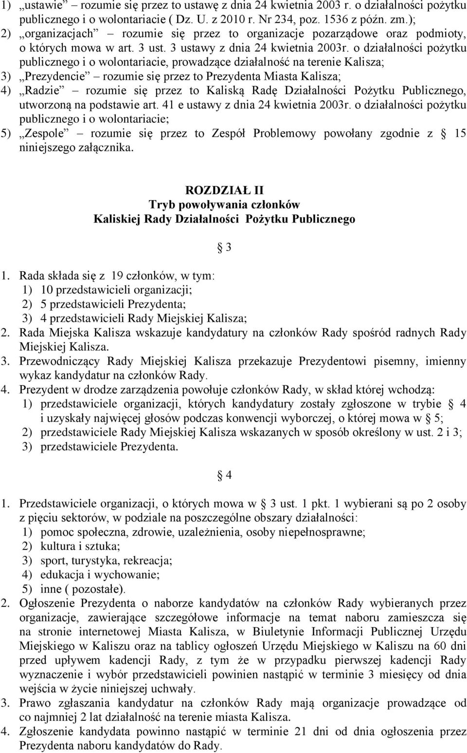 o działalności pożytku publicznego i o wolontariacie, prowadzące działalność na terenie Kalisza; 3) Prezydencie rozumie się przez to Prezydenta Miasta Kalisza; 4) Radzie rozumie się przez to Kaliską