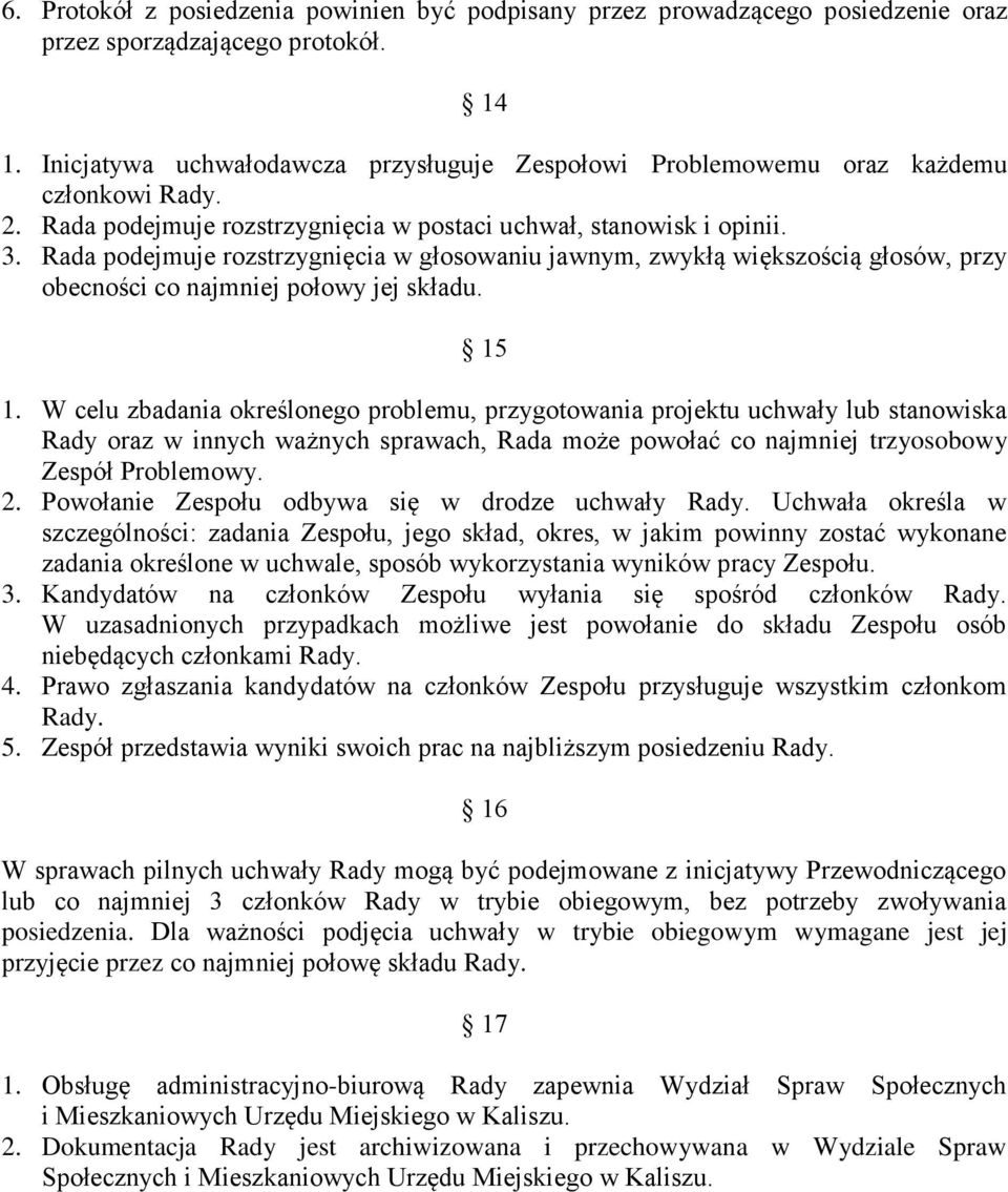 Rada podejmuje rozstrzygnięcia w głosowaniu jawnym, zwykłą większością głosów, przy obecności co najmniej połowy jej składu. 15 1.