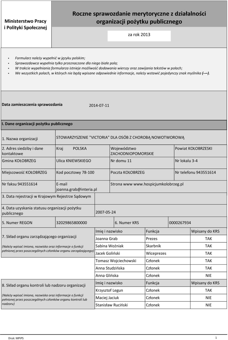 odpowiednie informacje, należy wstawić pojedynczy znak myślnika ( ). Data zamieszczenia sprawozdania 2014-07-11 I. Dane organizacji pożytku publicznego 1. Nazwa organizacji 2.