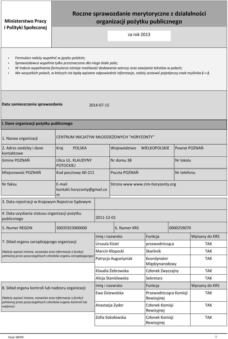 odpowiednie informacje, należy wstawić pojedynczy znak myślnika ( ). Data zamieszczenia sprawozdania 2014-07-15 I. Dane organizacji pożytku publicznego 1.