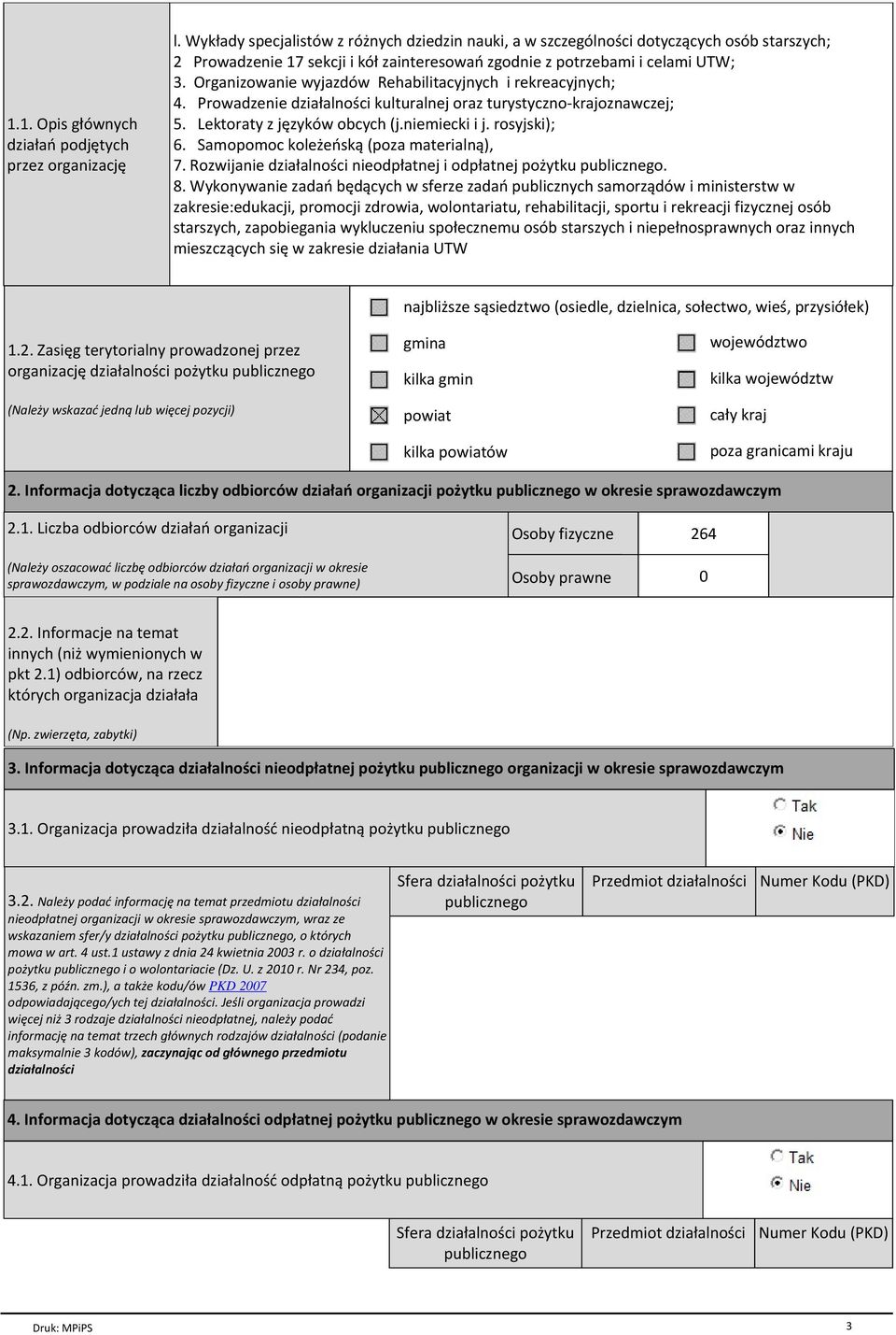 Organizowanie wyjazdów Rehabilitacyjnych i rekreacyjnych; 4. Prowadzenie działalności kulturalnej oraz turystyczno-krajoznawczej; 5. Lektoraty z języków obcych (j.niemiecki i j. rosyjski); 6.