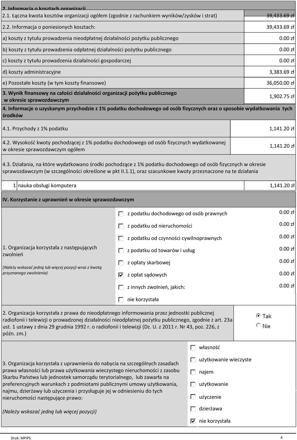 koszty administracyjne 39,433.69 zł 3,383.69 zł e) Pozostałe koszty (w tym koszty finansowe) 3. Wynik finansowy na całości działalności organizacji pożytku publicznego w okresie 36,05 1,902.75 zł 4.