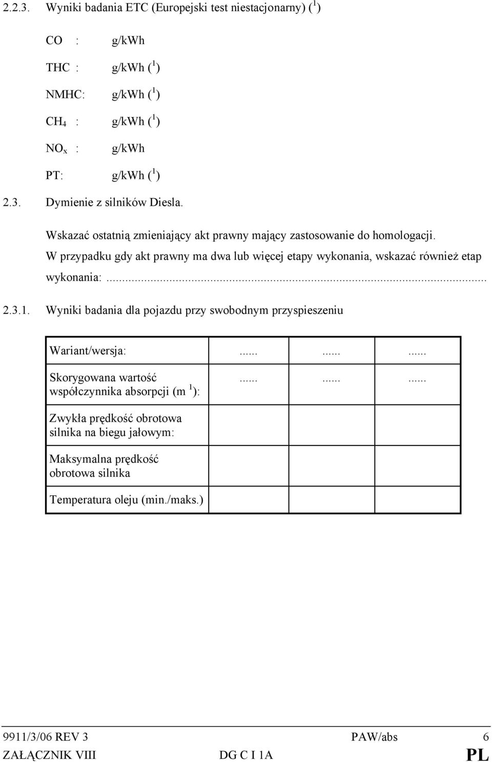 .. 2.3.1. Wyniki badania dla pojazdu przy swobodnym przyspieszeniu Wariant/wersja:......... Skorygowana wartość współczynnika absorpcji (m 1 ):.