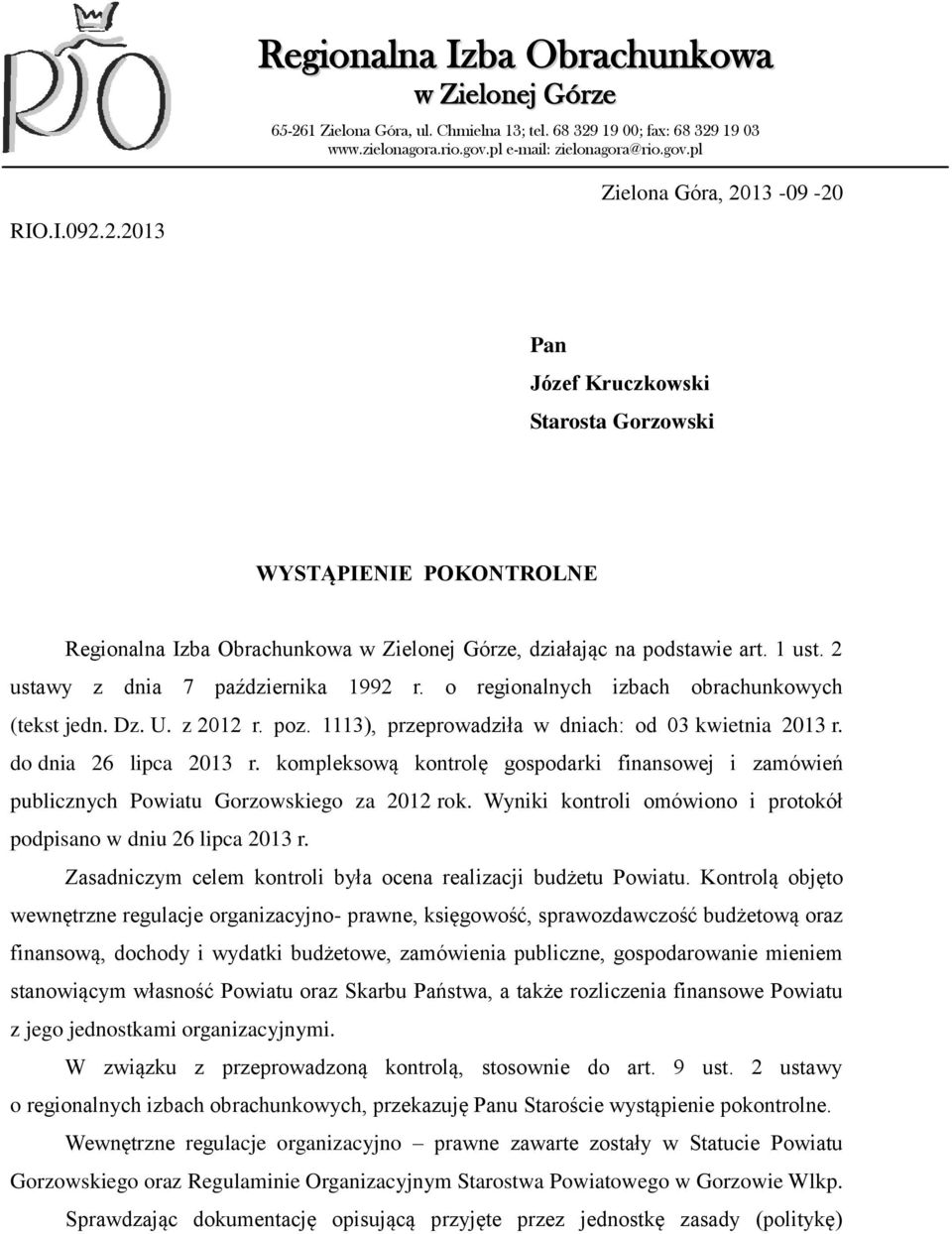 19 00; fax: 68 329 19 03 www.zielonagora.rio.gov.pl e-mail: zielonagora@rio.gov.pl RIO.I.092.2.2013 Zielona Góra, 2013-09 -20 Pan Józef Kruczkowski Starosta Gorzowski WYSTĄPIENIE POKONTROLNE Regionalna Izba Obrachunkowa w Zielonej Górze, działając na podstawie art.