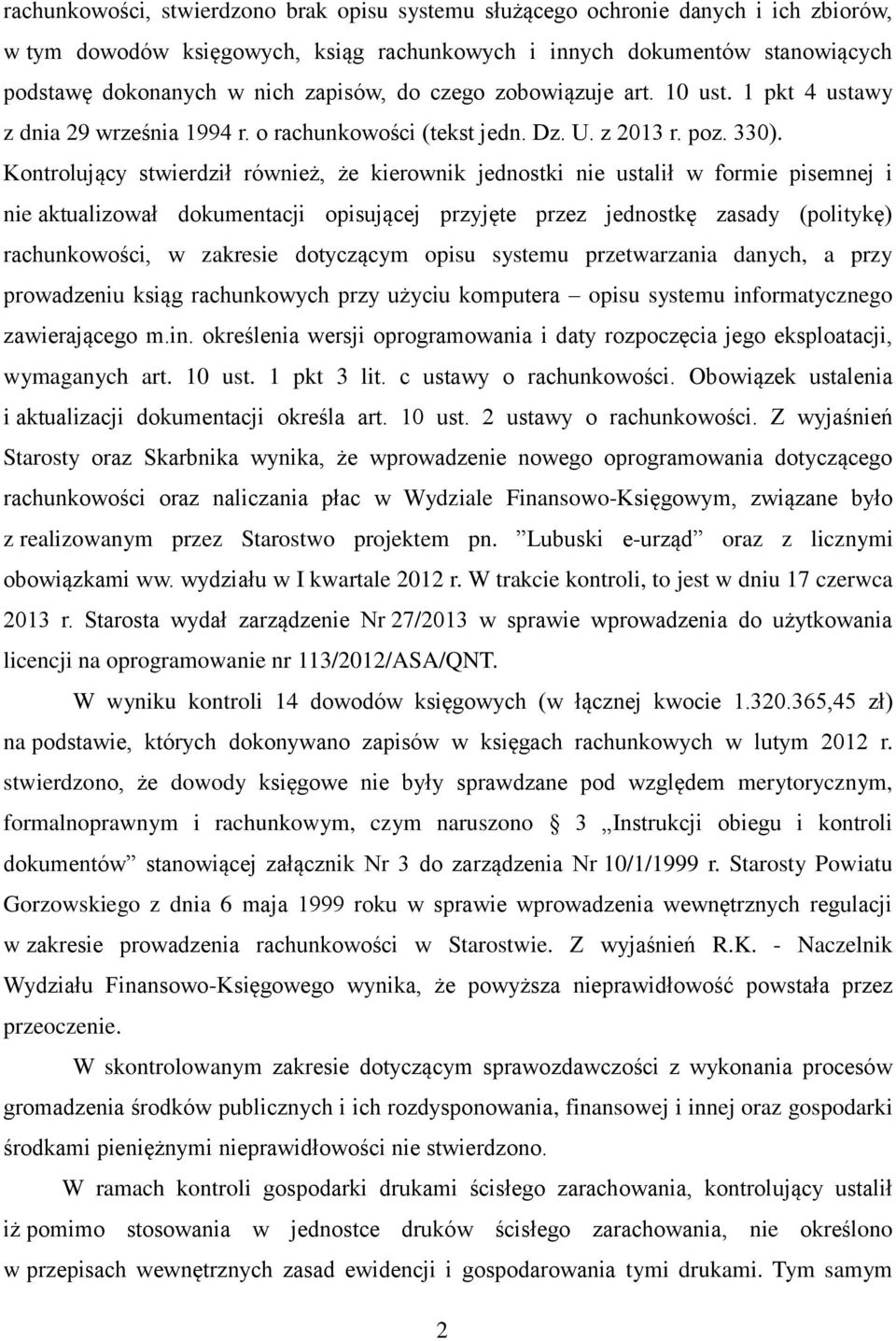 Kontrolujący stwierdził również, że kierownik jednostki nie ustalił w formie pisemnej i nie aktualizował dokumentacji opisującej przyjęte przez jednostkę zasady (politykę) rachunkowości, w zakresie