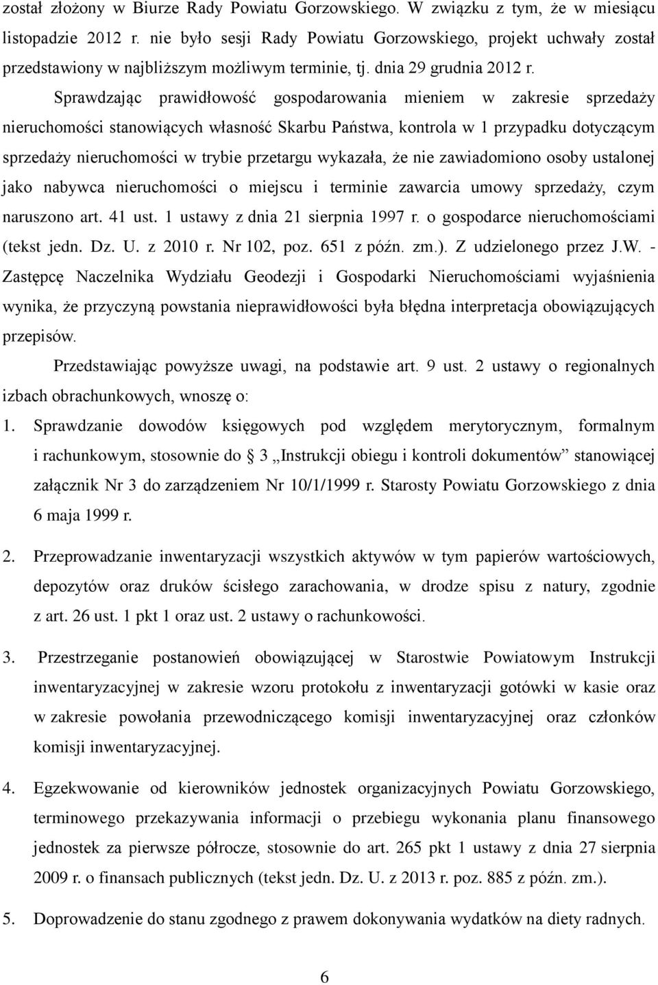 Sprawdzając prawidłowość gospodarowania mieniem w zakresie sprzedaży nieruchomości stanowiących własność Skarbu Państwa, kontrola w 1 przypadku dotyczącym sprzedaży nieruchomości w trybie przetargu