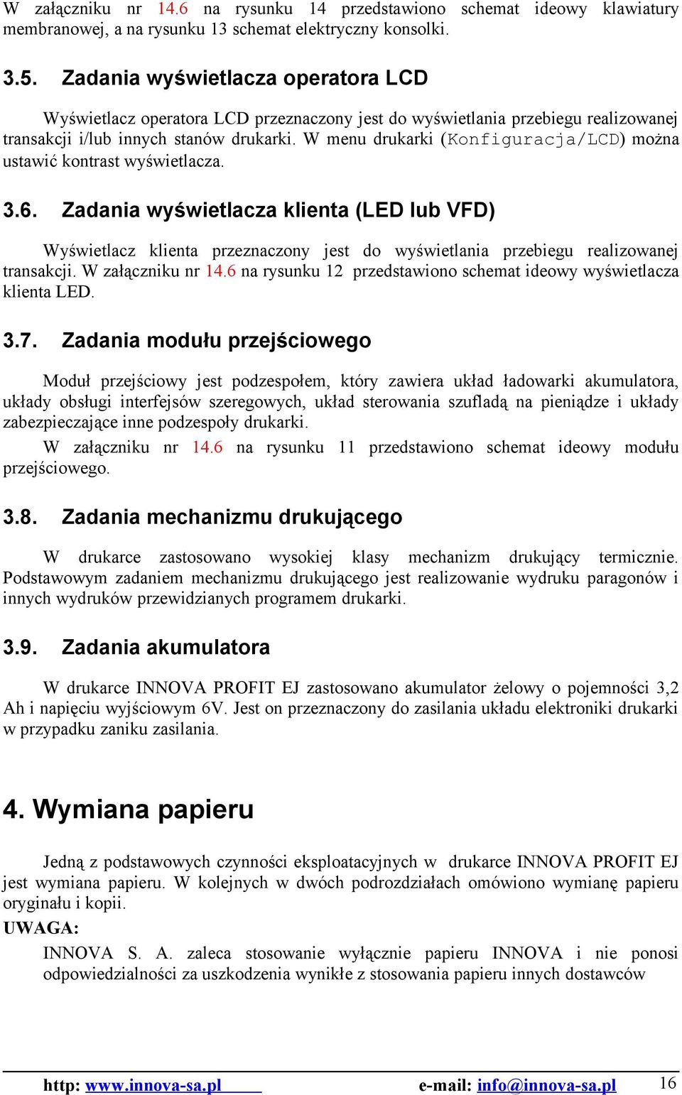 W menu drukarki (Konfiguracja/LCD) można ustawić kontrast wyświetlacza. 3.6.