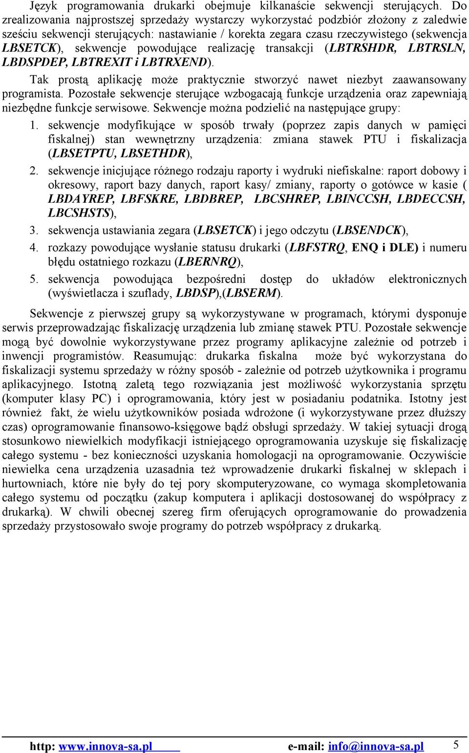 sekwencje powodujące realizację transakcji (LBTRSHDR, LBTRSLN, LBDSPDEP, LBTREXIT i LBTRXEND). Tak prostą aplikację może praktycznie stworzyć nawet niezbyt zaawansowany programista.