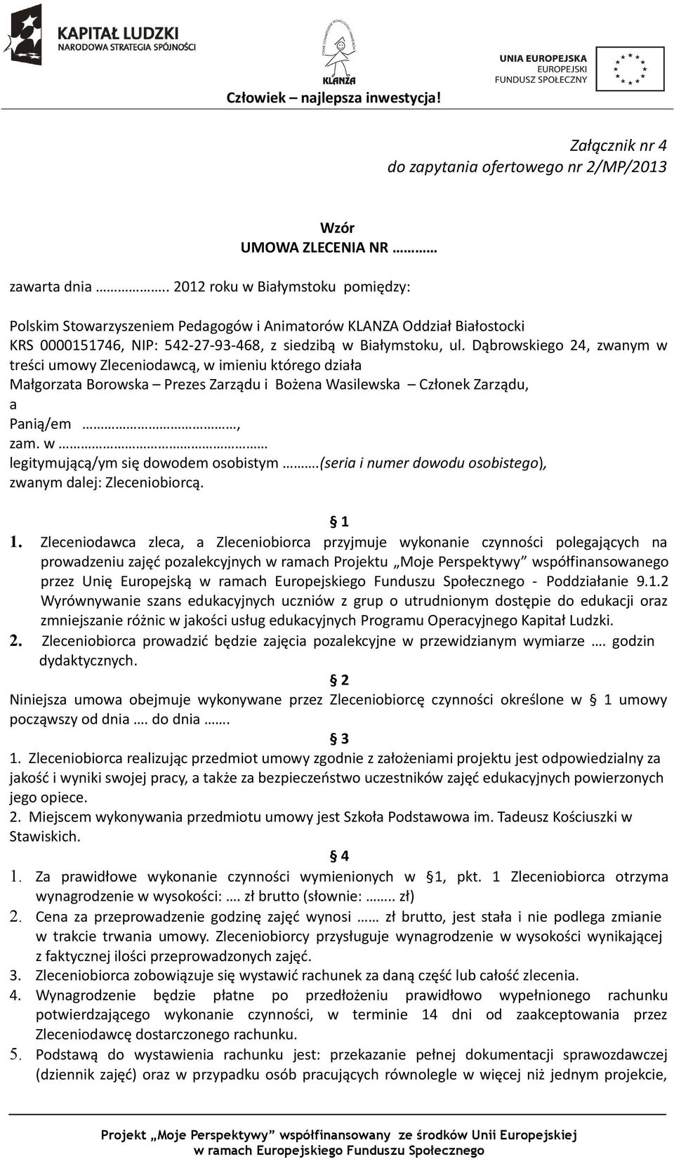 Dąbrowskiego 24, zwanym w treści umowy Zleceniodawcą, w imieniu którego działa Małgorzata Borowska Prezes Zarządu i Bożena Wasilewska Członek Zarządu, a Panią/em, zam.