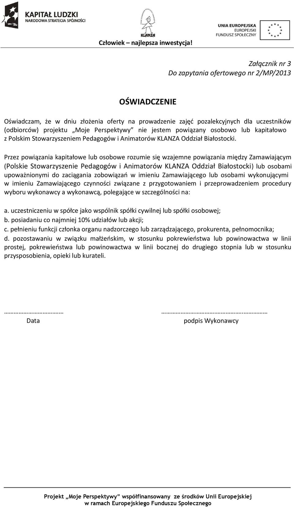 Przez powiązania kapitałowe lub osobowe rozumie się wzajemne powiązania między Zamawiającym (Polskie Stowarzyszenie Pedagogów i Animatorów KLANZA Oddział Białostocki) lub osobami upoważnionymi do