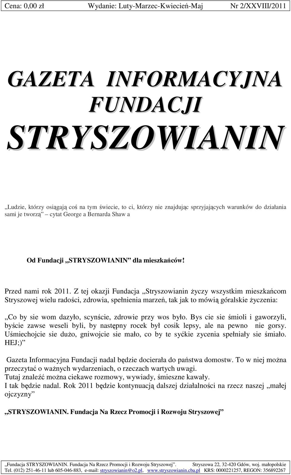 Z tej okazji Fundacja Stryszowianin życzy wszystkim mieszkańcom Stryszowej wielu radości, zdrowia, spełnienia marzeń, tak jak to mówią góralskie życzenia: Co by sie wom dazyło, scynście, zdrowie przy