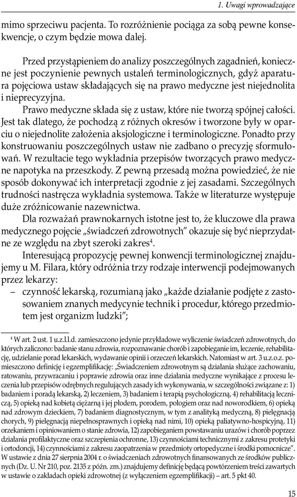 niejednolita i nieprecyzyjna. Prawo medyczne składa się z ustaw, które nie tworzą spójnej całości.