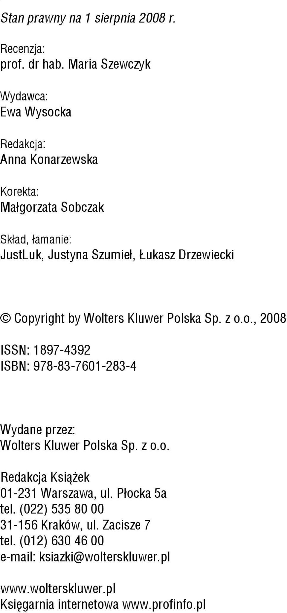 Drzewiecki Copyright by Wolters Kluwer Polska Sp. z o.o., 2008 ISSN: 1897-4392 ISBN: 978-83-7601-283-4 Wydane przez: Wolters Kluwer Polska Sp.