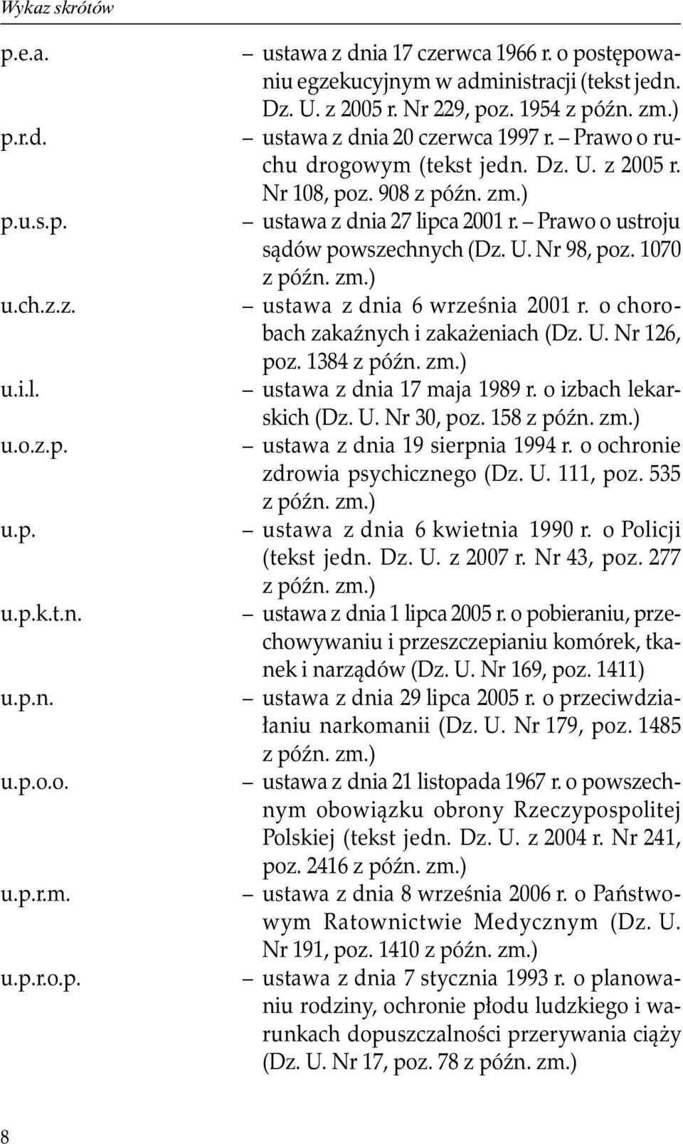 908 ustawa z dnia 27 lipca 2001 r. Prawo o ustroju sądów powszechnych (Dz. U. Nr 98, poz. 1070 ustawa z dnia 6 września 2001 r. o chorobach zakaźnych i zakażeniach (Dz. U. Nr 126, poz.